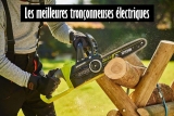 Les meilleures tronçonneuses électriques